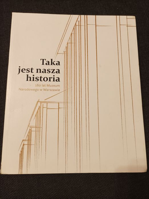 Taka jest nasza historia 160 lat muzeum narodowego w Warszawie