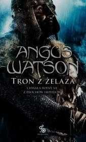 Tron z żelaza. Trylogia Czasu Żelaza. Tom 3
Autor: Angus Watson