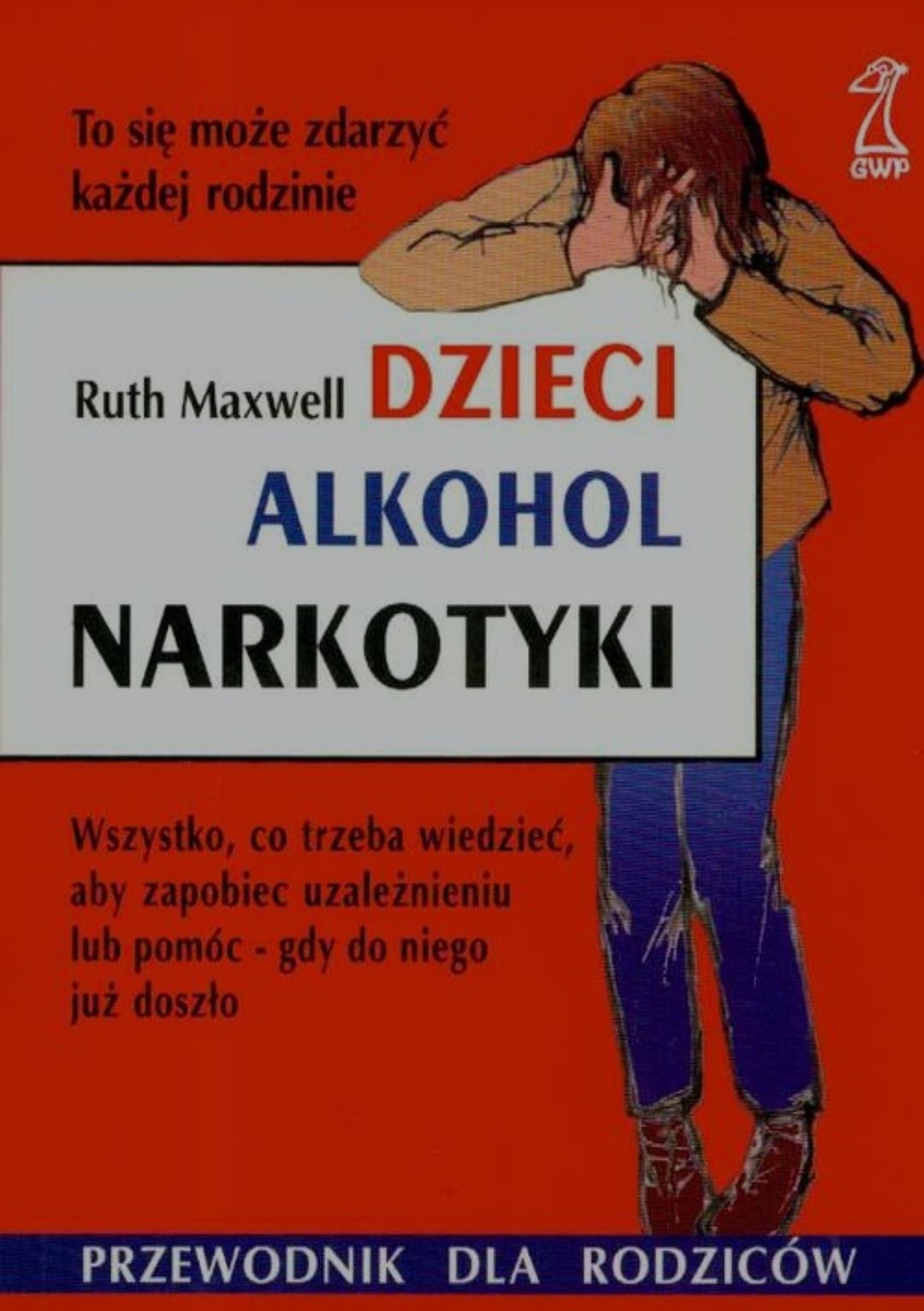 Dzieci Alkohol Narkotyki Ruth Maxwell Przewodnik