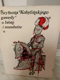 Szymona Kobylińskiego gawędy o broni i mundurze.