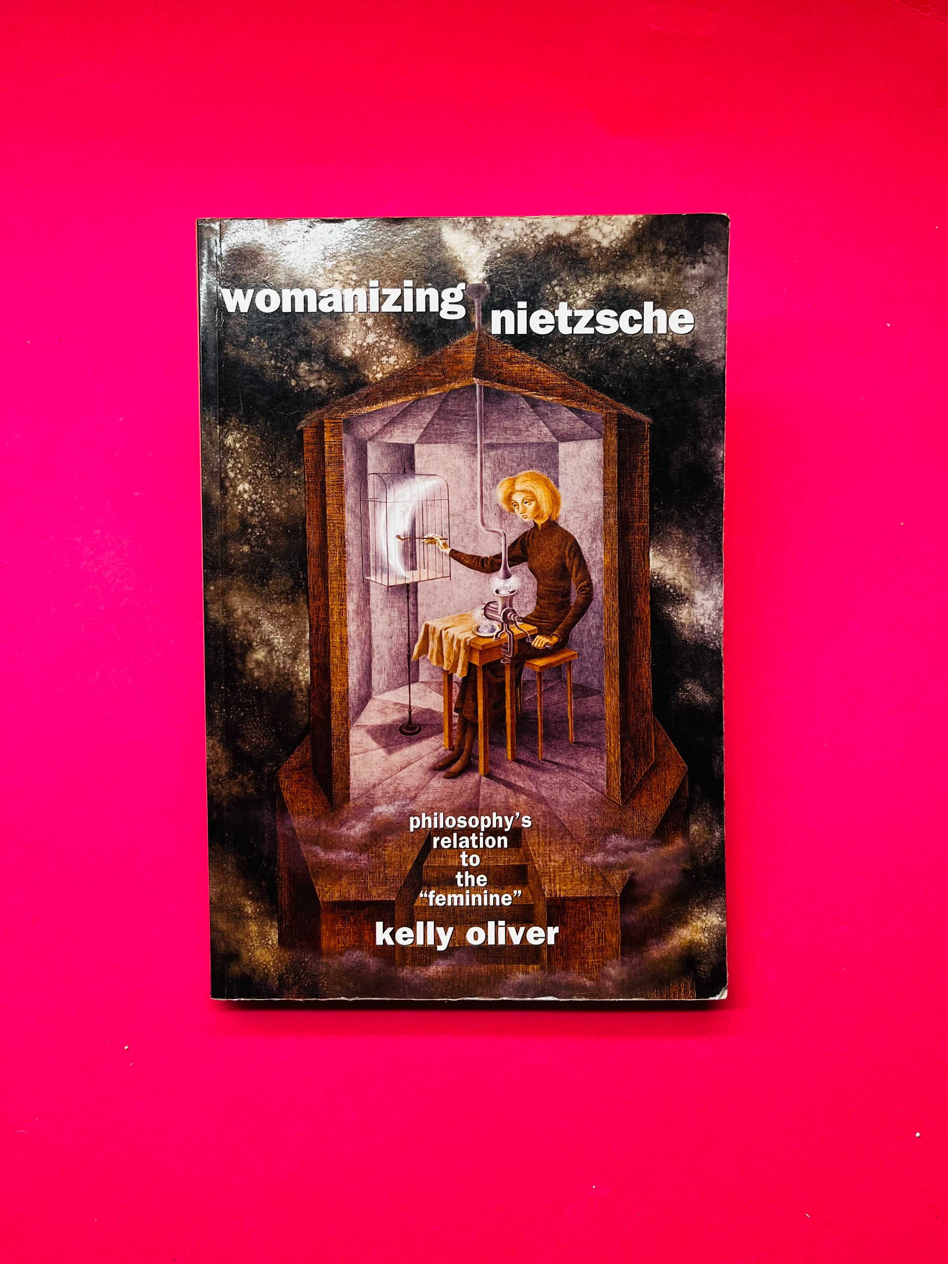 Womanizing Nietzsche - Kelly Oliver