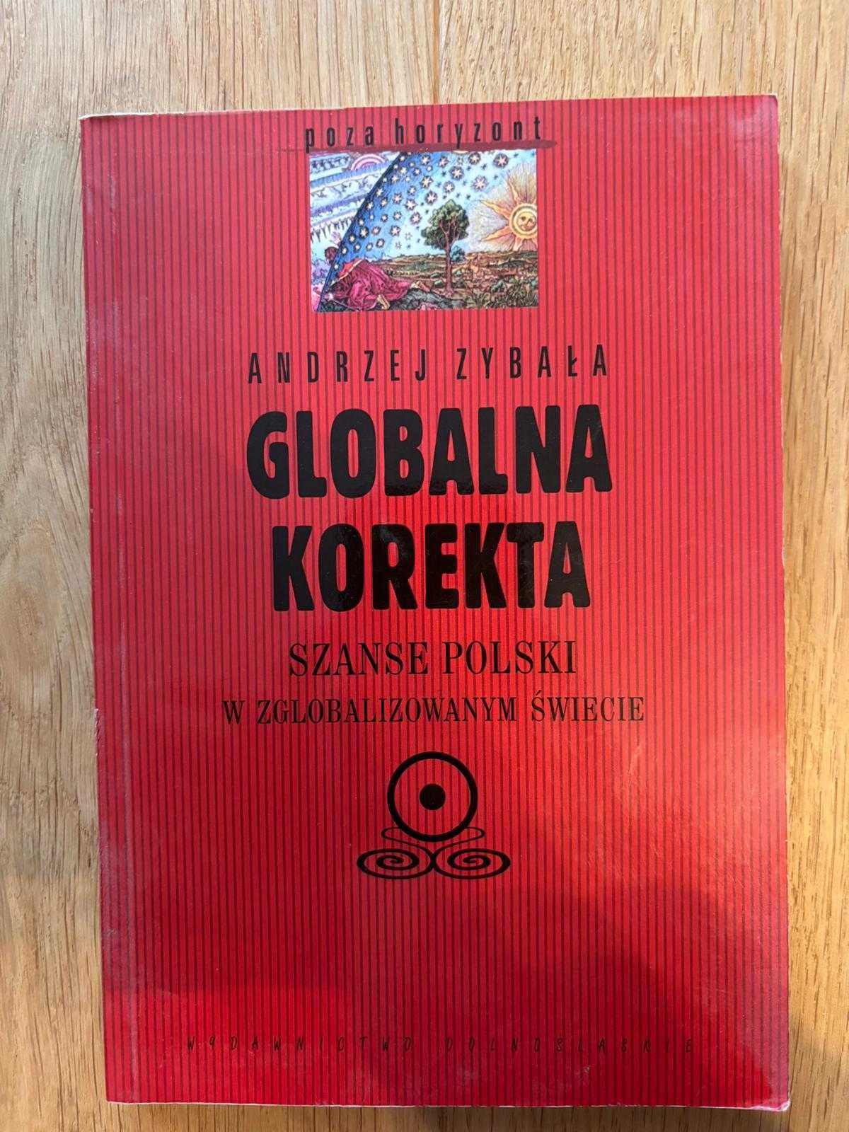 Globalna korekta.SzansePolski w zglobalizowanym świecie Andrzej Zybała