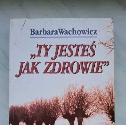 Ty jesteś jak zdrowie Mickiewicz Słowacki Orzeszkowa Barbara Wachowicz