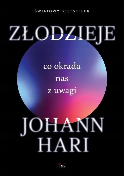 Złodzieje. Co Okrada Nas Z Uwagi, Johann Hari