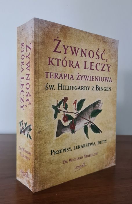 Żywność, ktora leczy. Terapia żywieniowa św. Hildegardy z Bingen