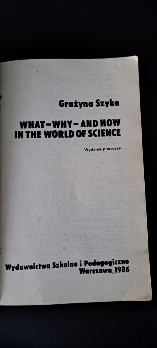 What, Why and How in the World of Science Grażyna Szyke