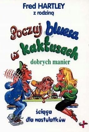 Poczuj Bluesa W Kaktusach Dobrych Manier Czyli Ściąga Dla Nastolatków