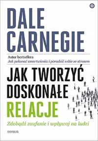 Jak Tworzyć Doskonałe Relacje, Dale Carnegie