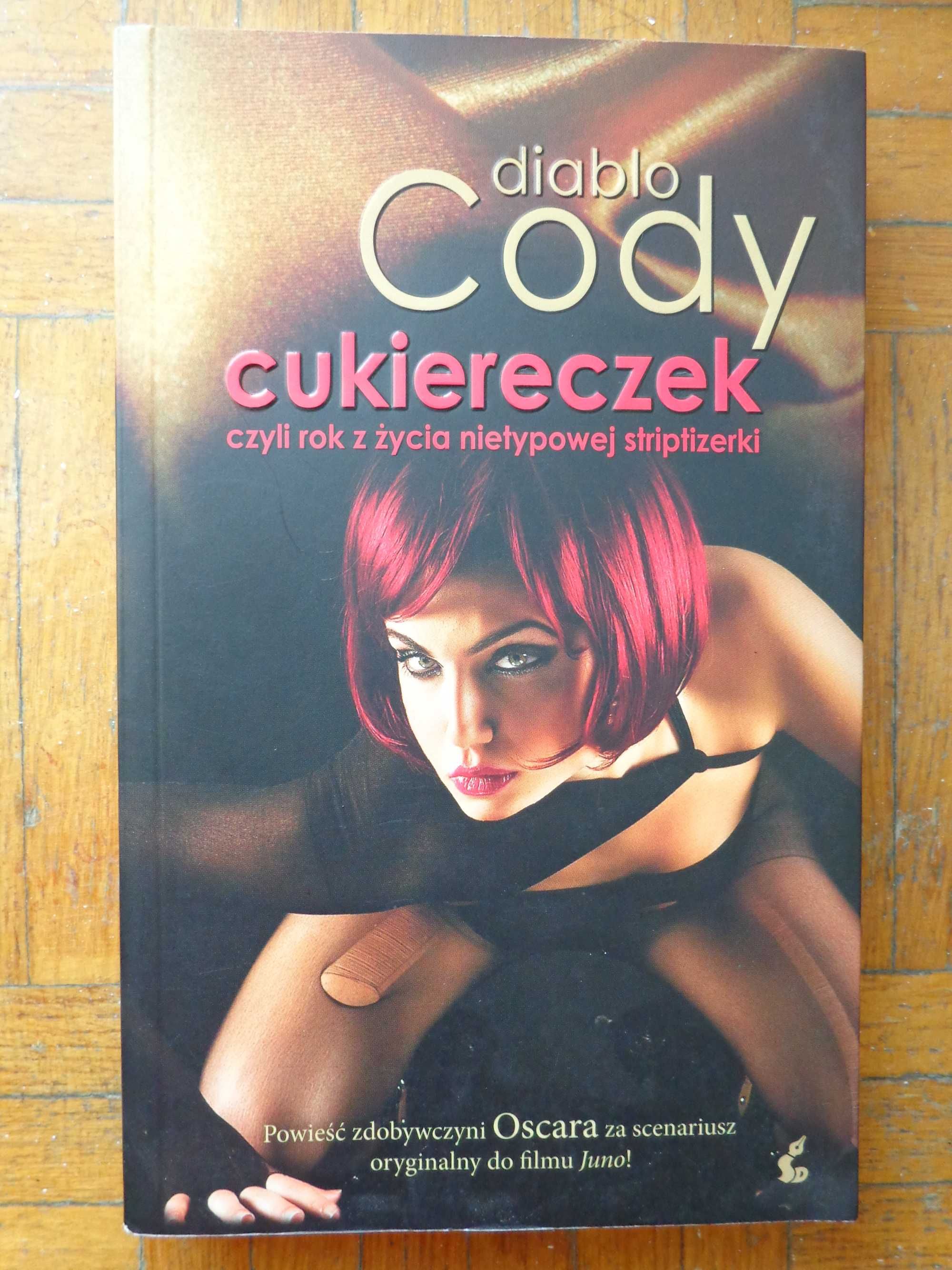 Diablo Cody "Cukiereczek, czyli rok z życia nietypowej striptizerki"