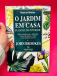 O Jardim em Casa - Plantas de Interior - John Brookes