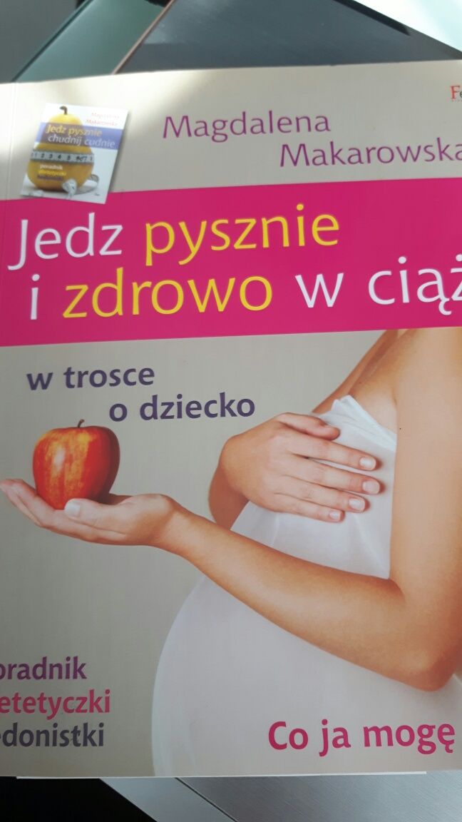 Jedz pysznie i zdrowo w ciąży.  Magdalena Makarowska