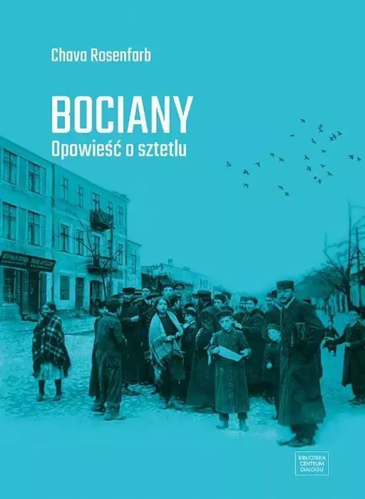 Bociany. Opowieść o sztetlu. CENTRUM DIALOGU IM.MARKA EDELMANA