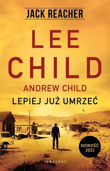 Jack Reacher: Lepiej Już Umrzeć Andrew Child, Lee Child