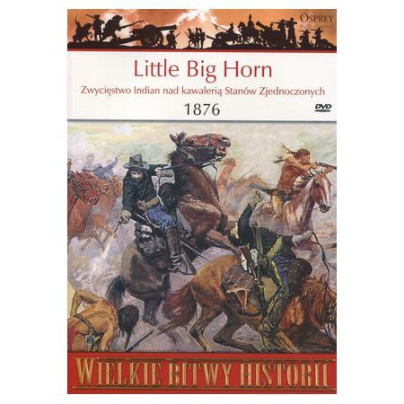 Wielkie Bitwy Historii. Little Big Horn