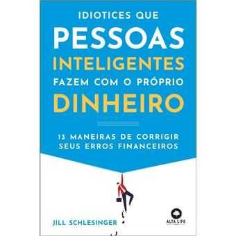 Idiotices que pessoas inteligentes fazem com o próprio dinheiro (novo)