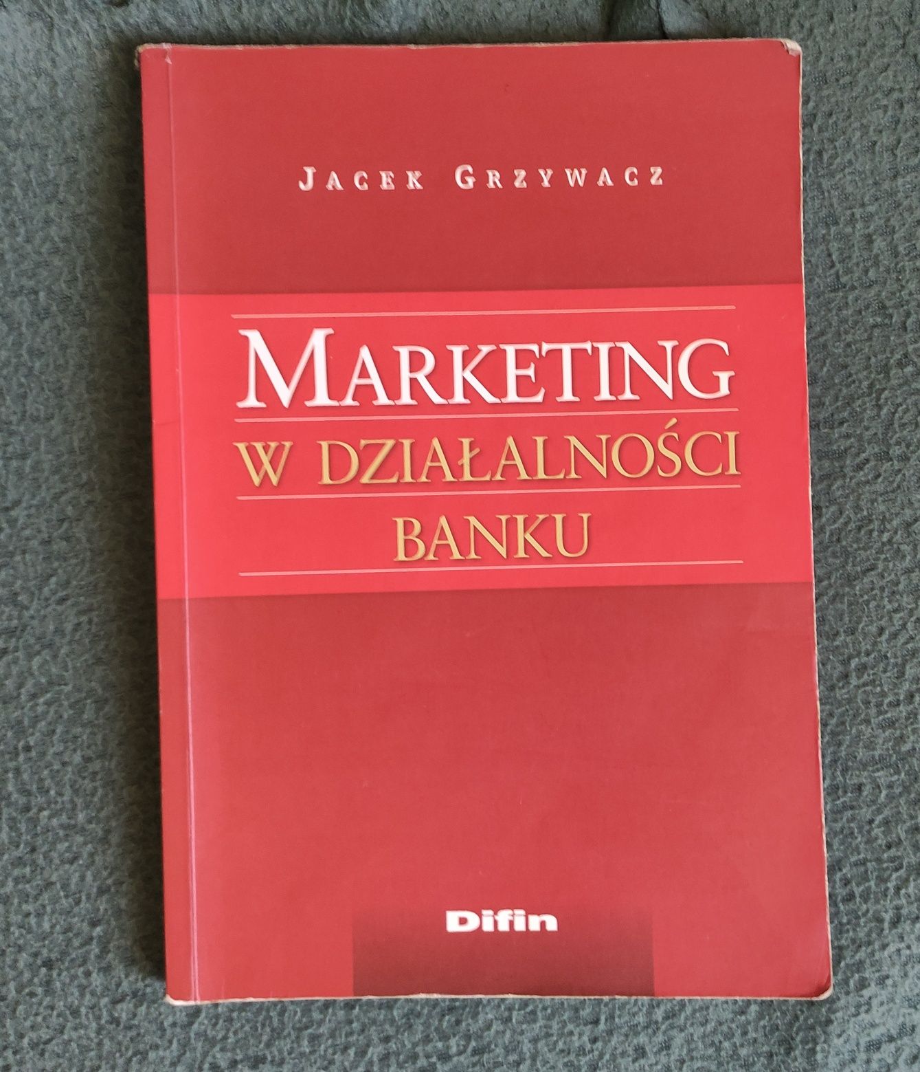 Marketing w działalności banku Jacek Grzywacz