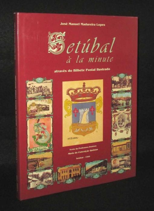 Livro Setúbal à la minute através do Bilhete Postal Ilustrado