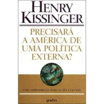 Precisará a América de uma política externa? Henry Kissinger