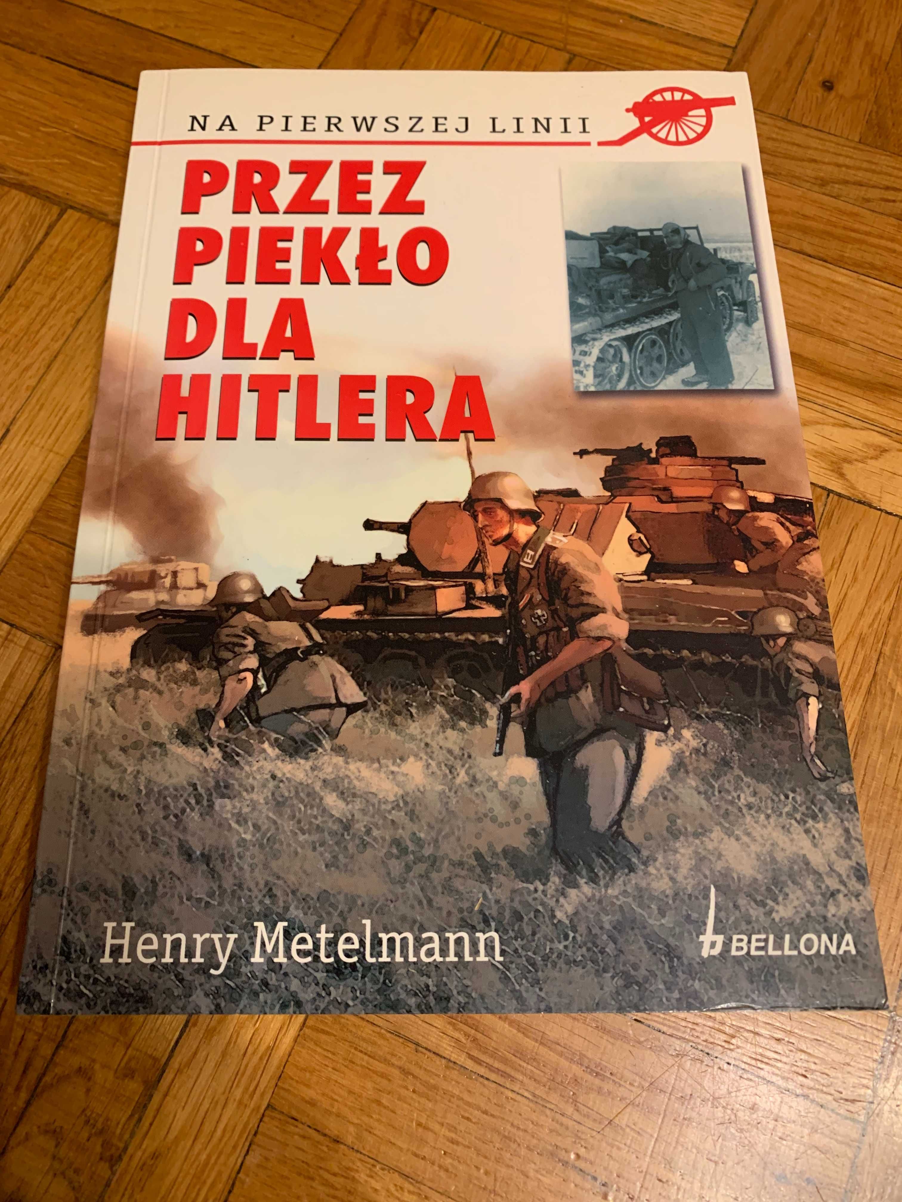 Przez piekło dla Hitlera - Henry Metelmann, Bellona 2004 2WŚ Wehrmacht