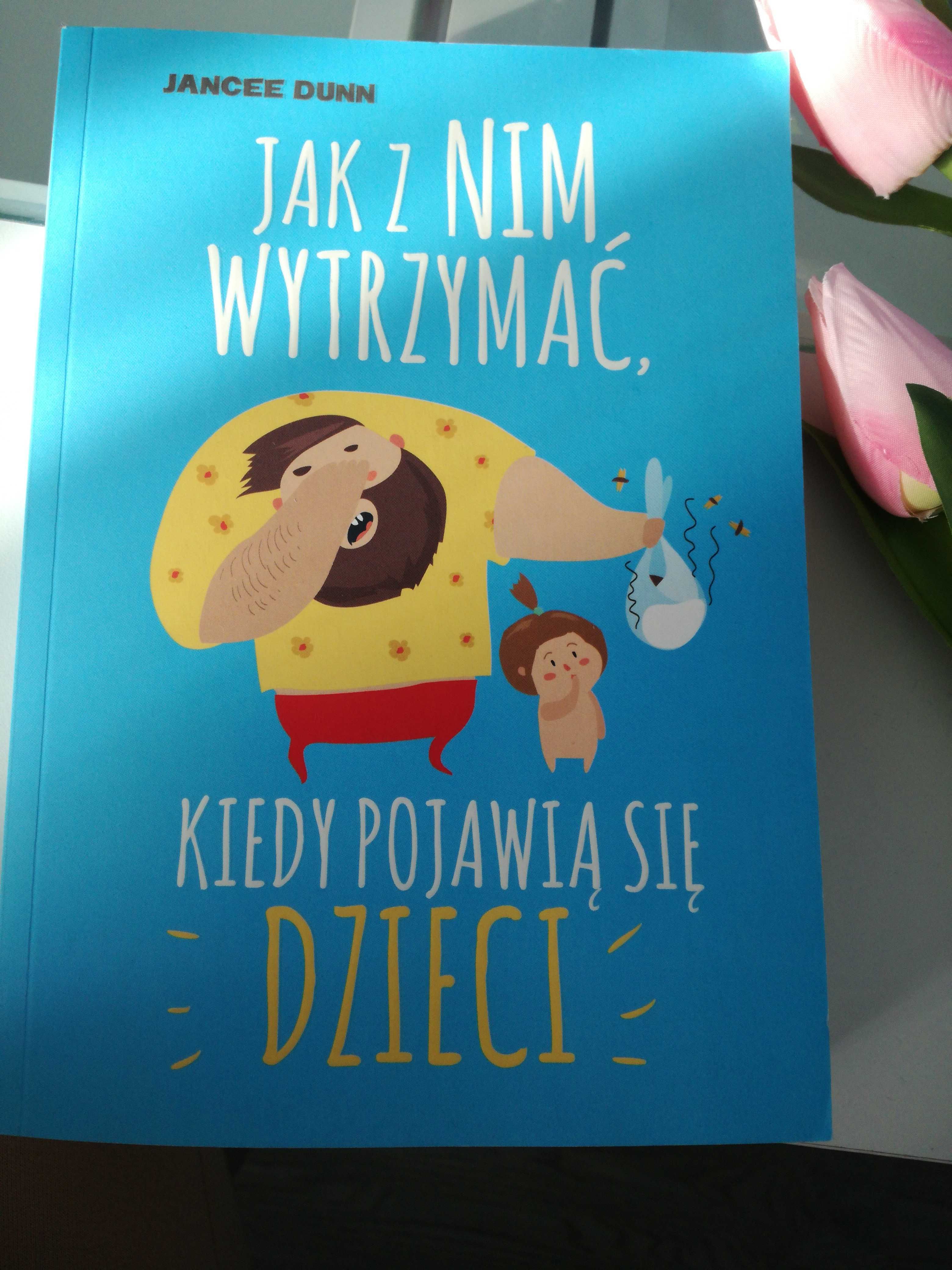 Książka "Jak z nim wytrzymać, kiedy pojawią się dzieci" Jancee Dunn