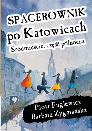 Spacerownik po Katowicach, Śródmieście - Piotr Fuglewicz, Barbara Zyg