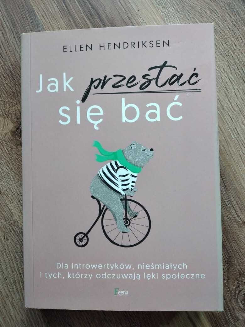 Jak przestać się bać Autor: Hendriksen Ellen Dla introwertyków, nieśmi