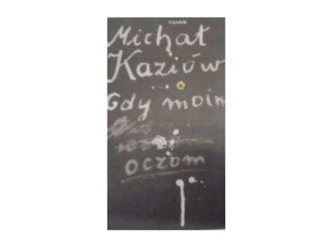 Gdy Moim Oczom Michał Kaziów