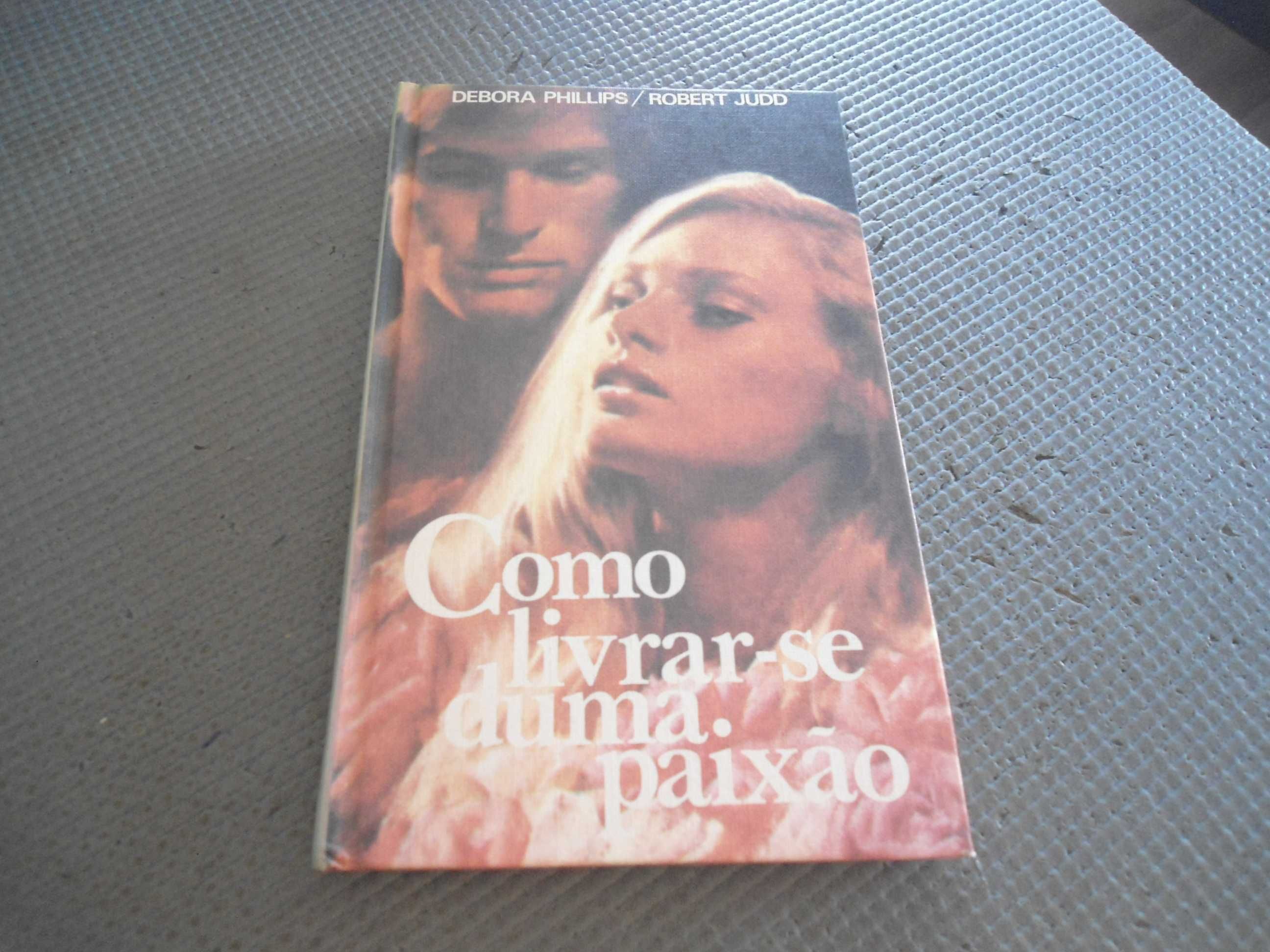Como livrar-se duma paixão de Debora Phillips e Robert Judd