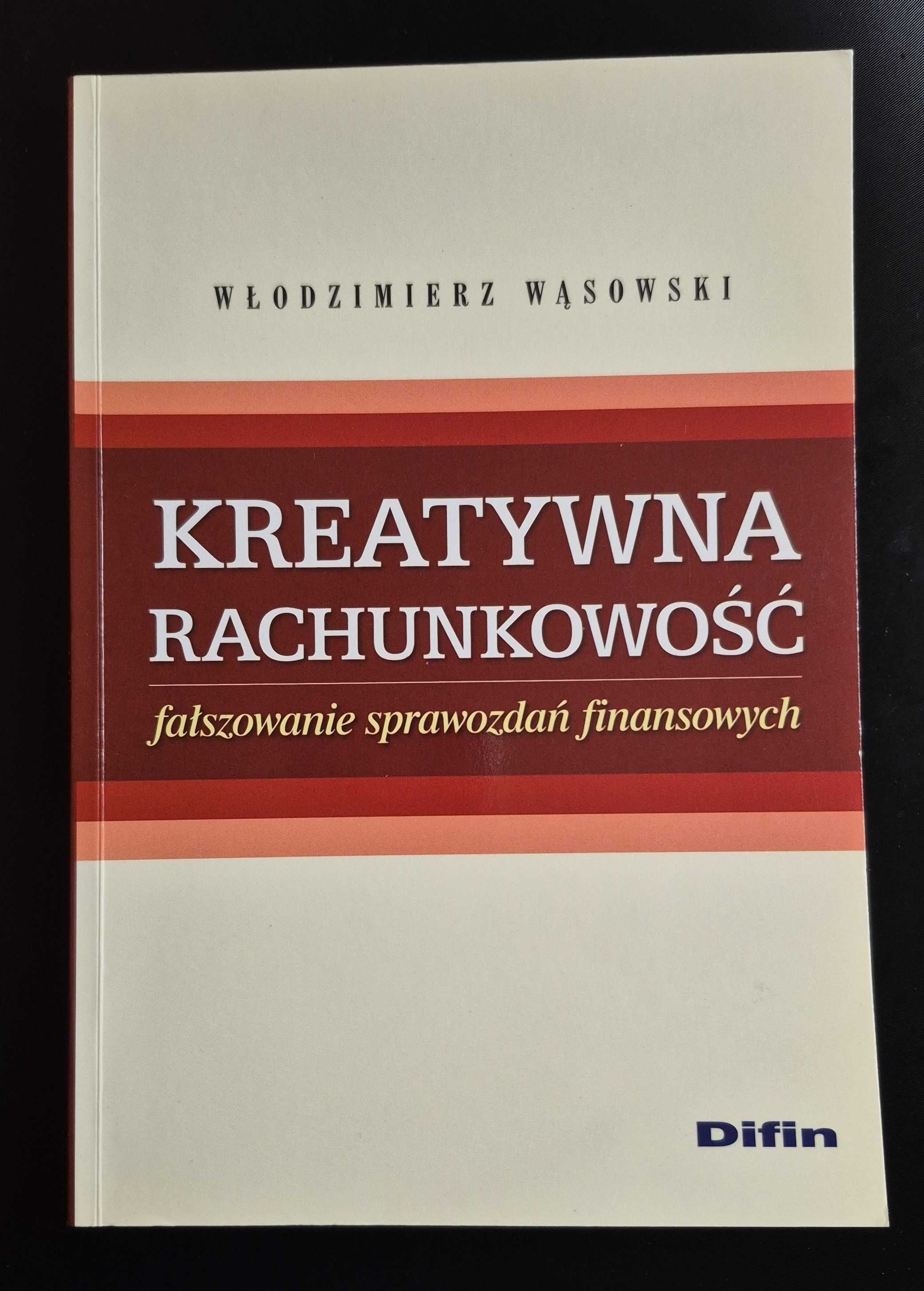 Kreatywna rachunkowość. Fałszowanie sprawozdań finansowych - Wąsowski
