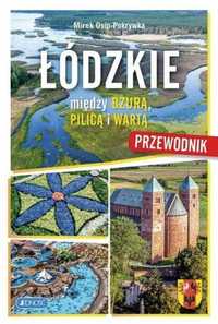 Łódzkie. Między Bzurą, Pilica i Wartą. Przewodnik - Mirek Osip-Pokryw