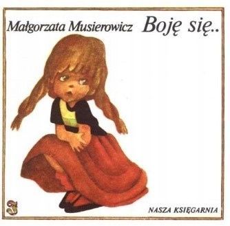 Boję Się ... Małgorzata Musierowicz