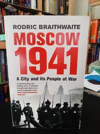 Rodric Braithwaite – Moscow 1941: A City and Its People at War