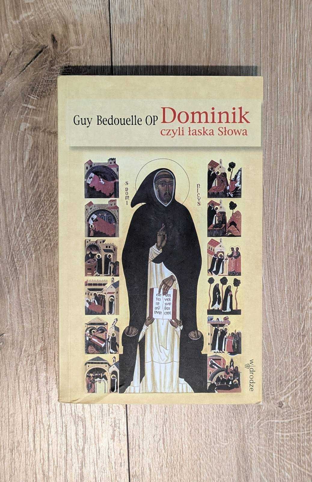Dominik czyli łaska Słowa Guy Bedouelle OP