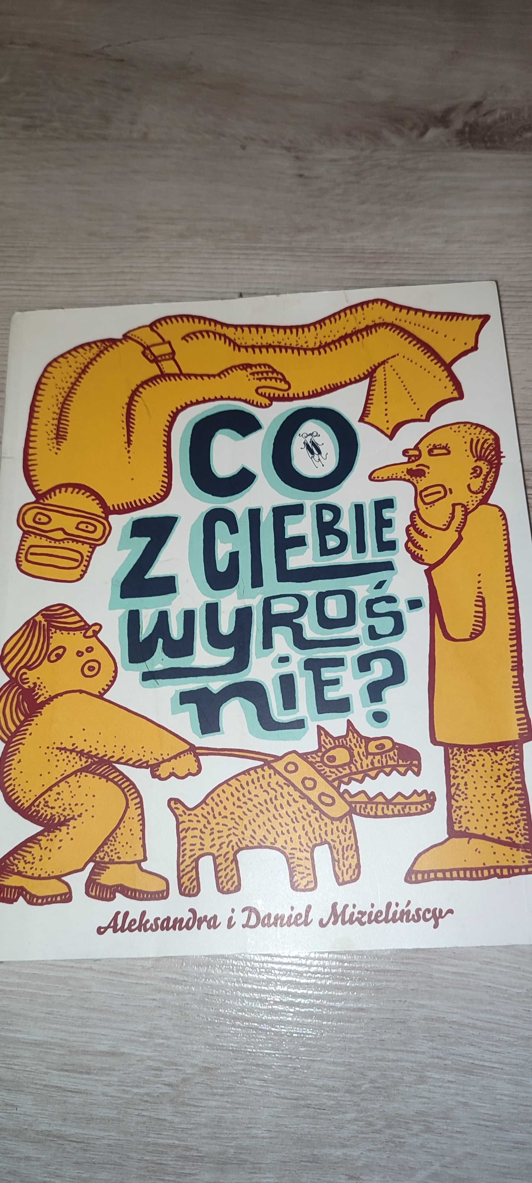Co z Ciebie wyrośnie. A. i D. Mizielińscy.