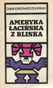 Ameryka Łacińska Z Bliska Jan Drohojowski A72389