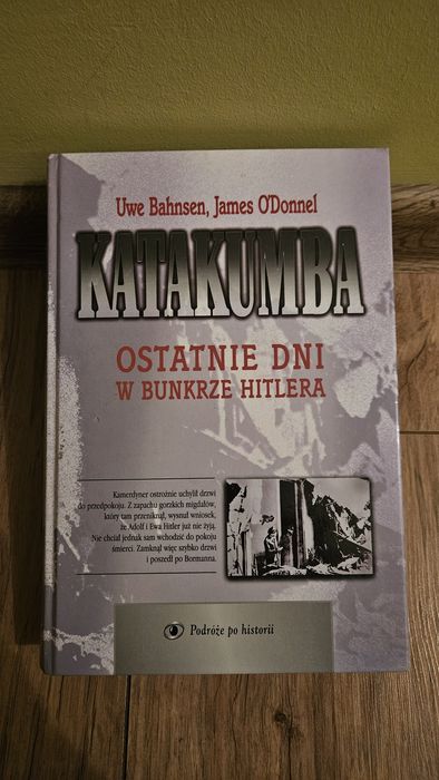 Uwe Bahnsen, James O'Donnel Katakumba. Ostatnie dni w bunkrze Hitlera