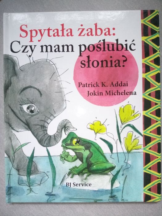 Bajka afrykańska Addai & Michelena Spytała żaba czy mam poślubić słoni