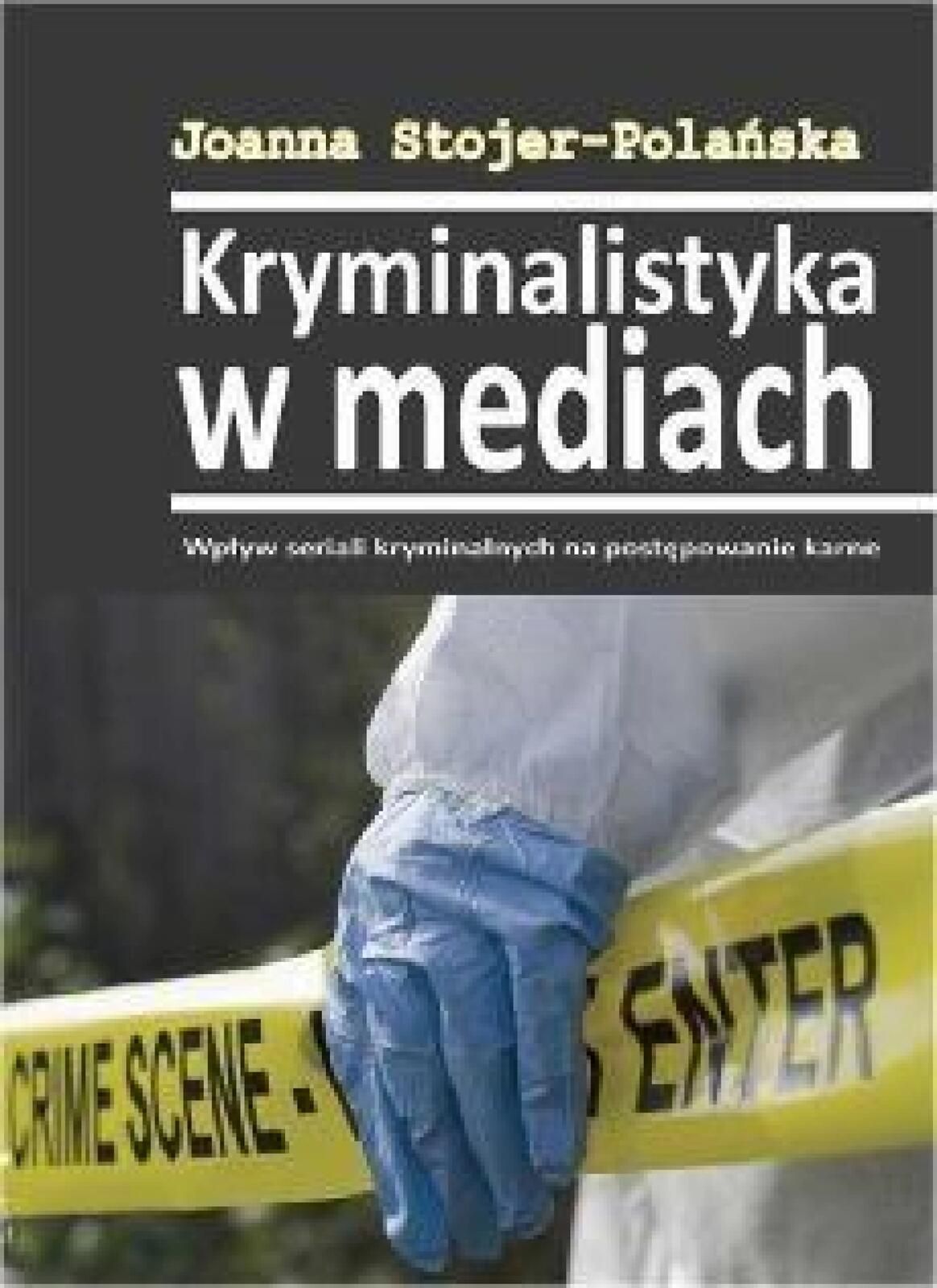 Kryminalistyka w mediach Silva Rerum Joanna Stojer-Polańska Rok