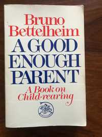 Bruno Bettelheim "A Good Enough Parent"