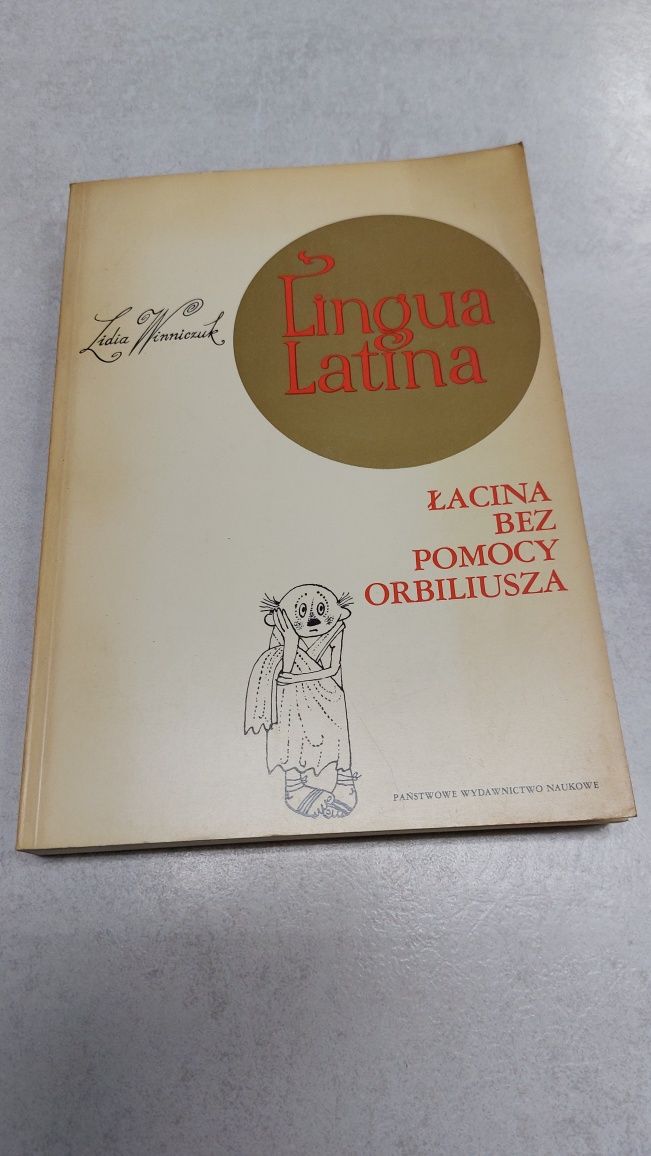 Lingua latina. Łacina bez pomocy Orbiliusza. Lidia Winniczuk