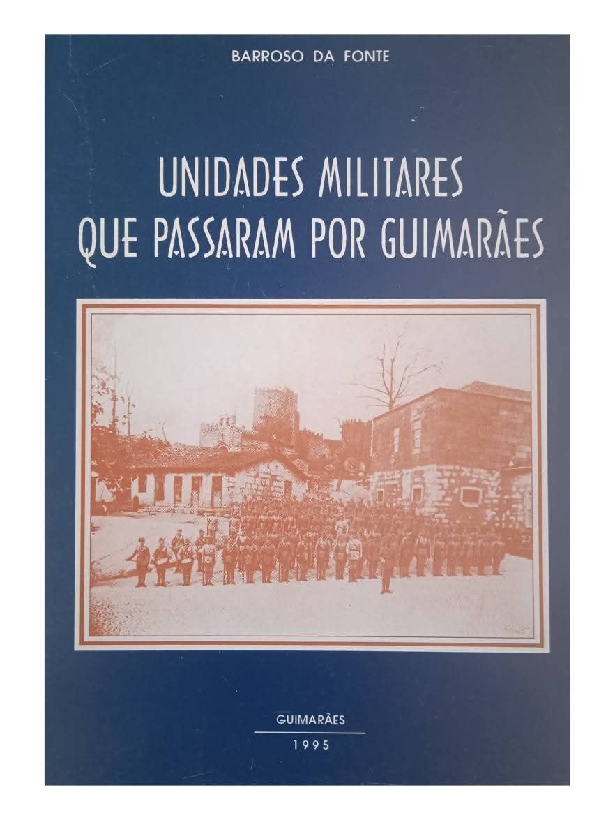 Unidades Militares que passaram por Guimarães.
Barroso da Fonte 
Para