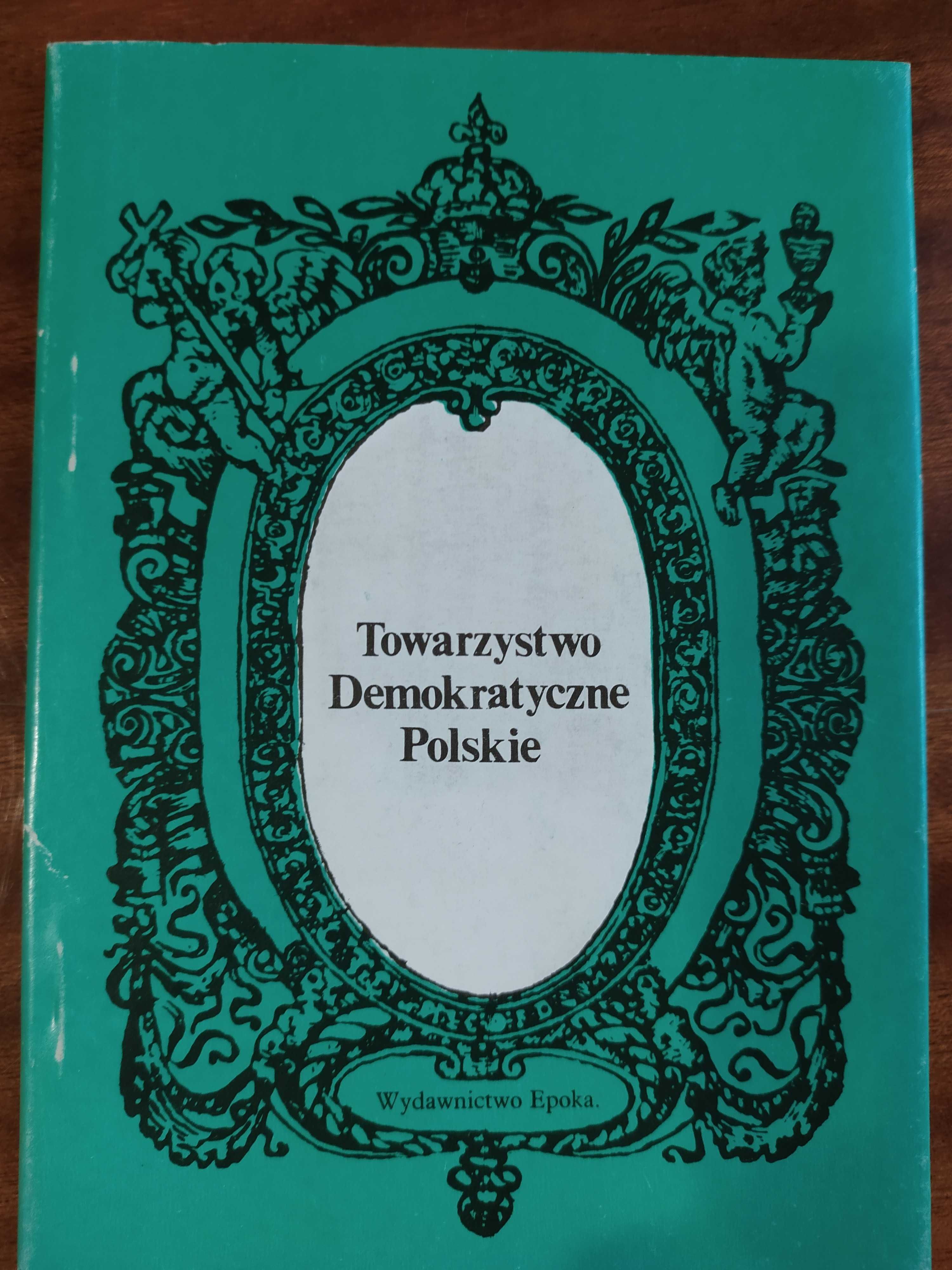 "Towarzystwo Demokratyczne Polskie. Akt założenia. Manifest wielki"