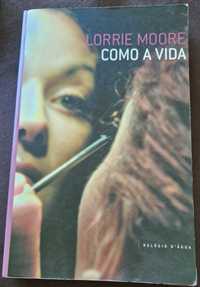 Como a vida, de Lorrie Moore - Relógio d'Água, 2003 - contos