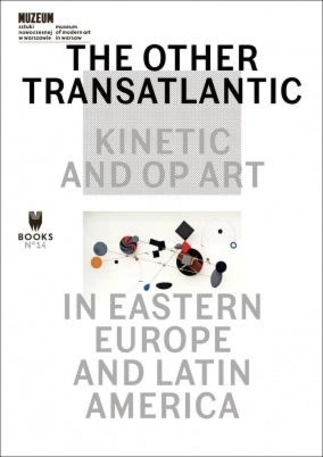 The Other Trans-Atlantic: Kinetic and Op Art in.