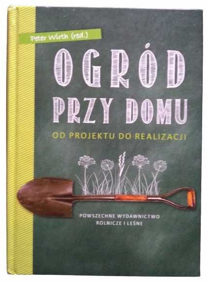 Ogród przy domu Peter Wirth Od projektu do realizacji JAK NOWA