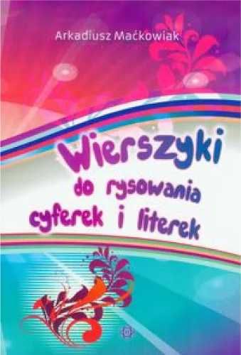 Wierszyki do rysowania cyferek i literek - Arkadiusz Maćkowiak