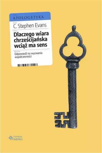 Dlaczego wiara chrześcijańska wciąż ma sens - C. Stephen Evans