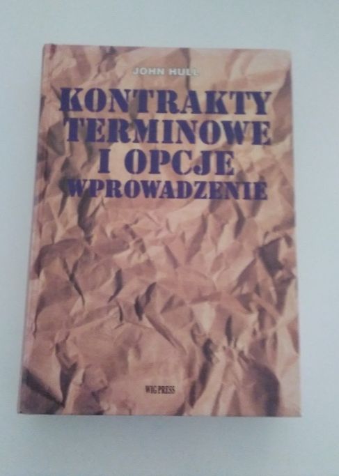 Kontrakty terminowe i opcje. Wprowadzenie. John Hull