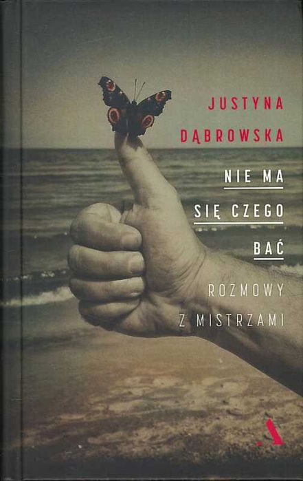 Nie ma się czego bać. Rozmowy z mistrzami, Justyna Dąbrowska
