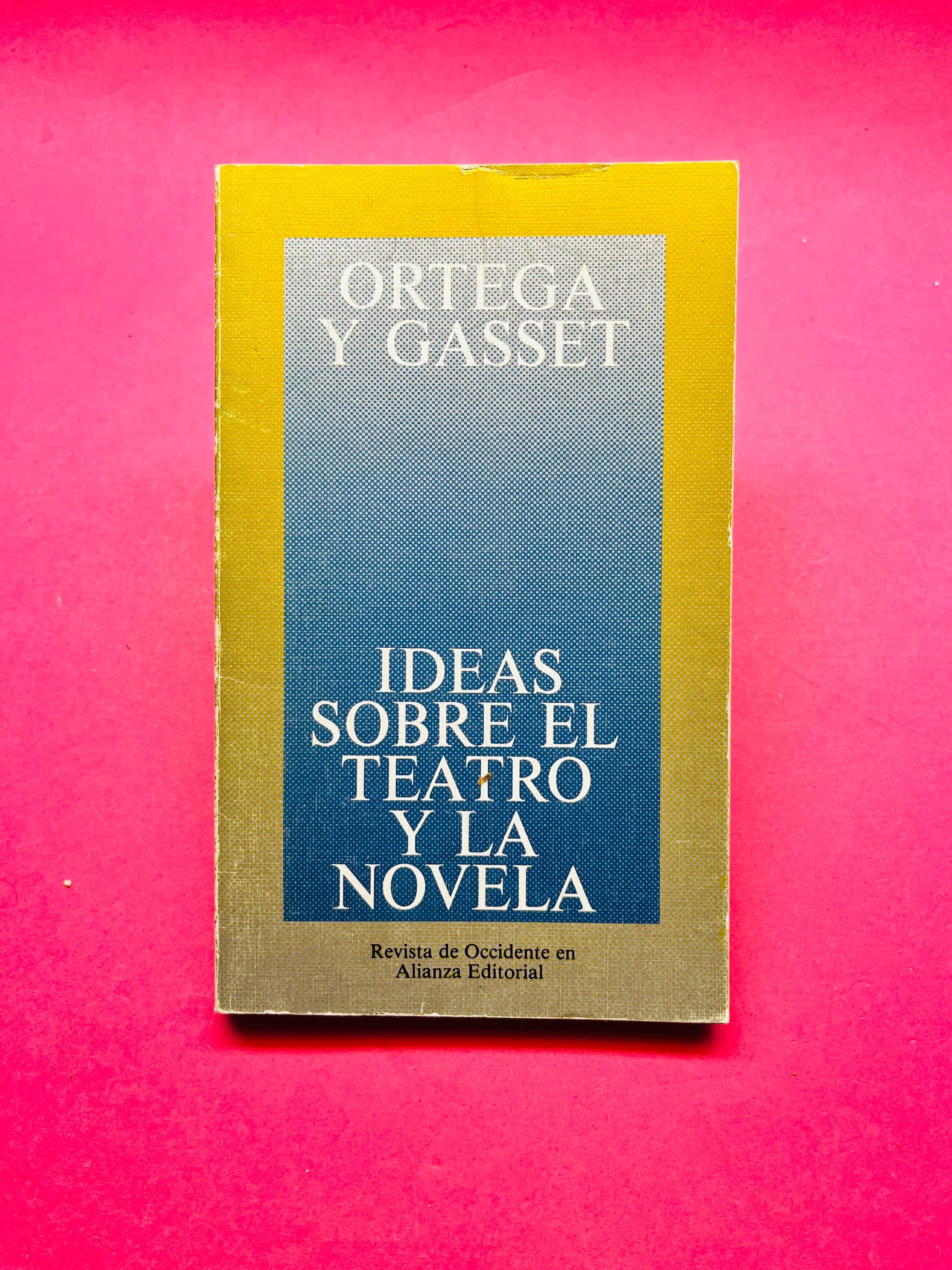 Ortega y Gasset - Ideas sobre el Teatro y la Novela